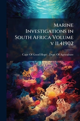 Marine Investigations in South Africa Volume v 11.41902 by Cape of Good Hope (Colony) Dept of Agr
