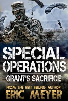 Special Operations: Grant's Sacrifice by Meyer, Eric