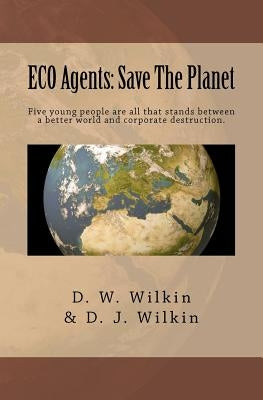 ECO Agents: Save The Planet by Wilkin, D. J.