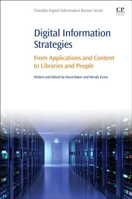 Digital Information Strategies: From Applications and Content to Libraries and People by Baker, David