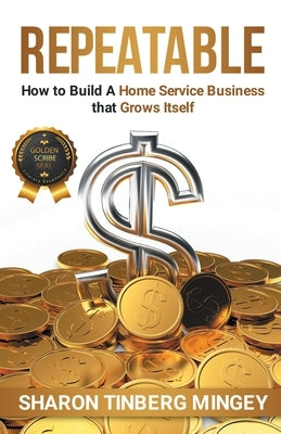 Repeatable: How to Build A Home Service Business that Grows Itself by Tinberg Mingey, Sharon