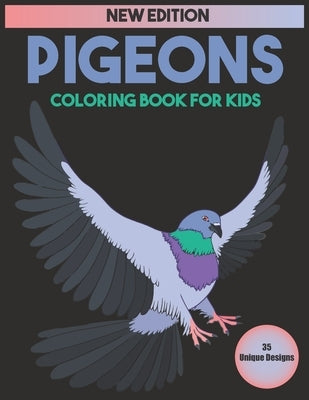 Pigeons Coloring Book For Kids: 35 Unique Designs by Coloring, Pigeon