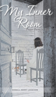 My Inner Room: Prayer Poems to God by Lasseigne, Kendall Berry
