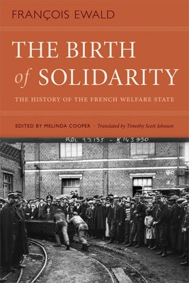 The Birth of Solidarity: The History of the French Welfare State by Ewald, François