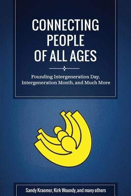 Connecting People of All Ages: Founding Intergeneration Day, Intergeneration Month, and Much More (Black & White Edition) by Woundy, Kirk
