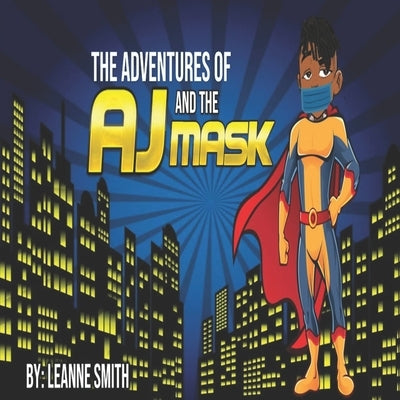 The Adventures of AJ and The Mask by Smith, Leanne