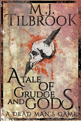 A Tale Of Grudge And Gods: A Dead Man's Game by Tilbrook, M. J.