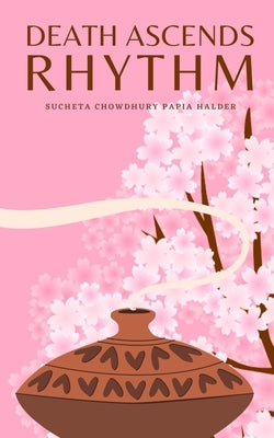 Death Ascends Rhythm by Halder, Sucheta Chowdhury Papia