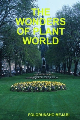 The Wonders of Plant World by Mejabi, Folorunsho