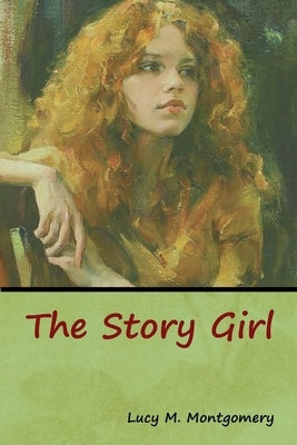 The Story Girl by Montgomery, Lucy M.