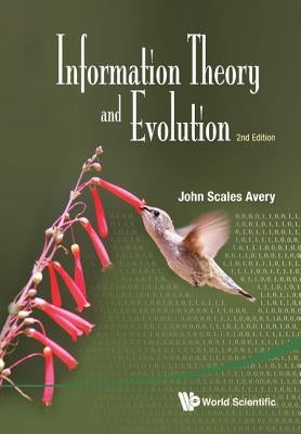 Information Theory and Evolution (2nd Edition) by Avery, John Scales