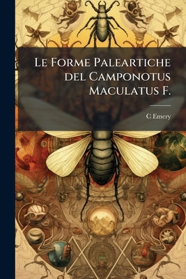 Le Forme Paleartiche del Camponotus Maculatus F. by Emery, C.