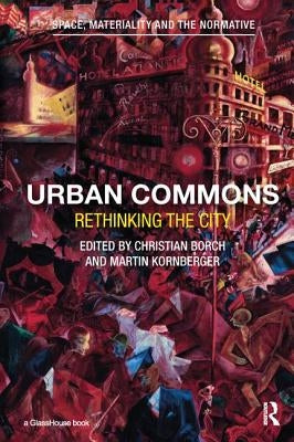 Urban Commons: Rethinking the City by Borch, Christian