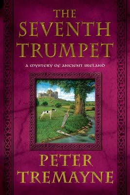 The Seventh Trumpet: A Mystery of Ancient Ireland by Tremayne, Peter