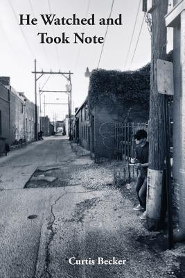 He Watched and Took Note by Becker, Curtis
