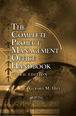 The Complete Project Management Office Handbook by Hill, Gerard M.