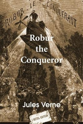 Robur the Conqueror by Verne, Jules