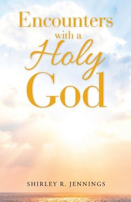 Encounters with a Holy God by Rogers, Shirley