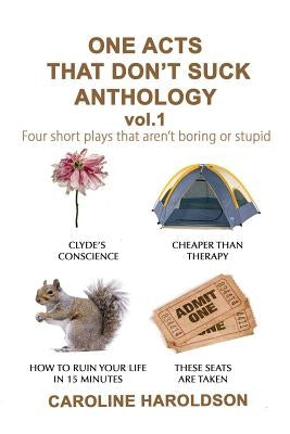 One Acts That Don't Suck Anthology Volume 1: Four Short Plays That Aren't Boring or Stupid by Haroldson, Caroline
