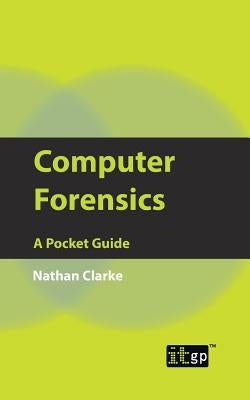 Computer Forensics: A Pocket Guide by Clarke, Nathan