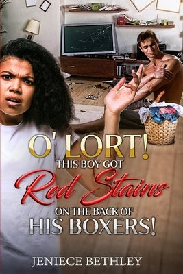 O' Lort! This Boy Got Red Stains on the Back of His Boxers! by Bethley, Jeniece
