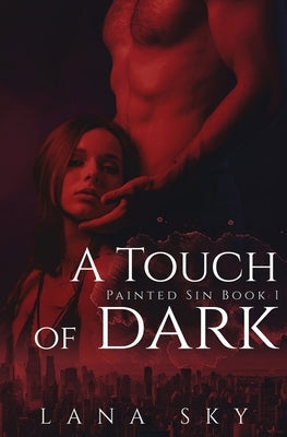 A Touch of Dark: An Enemies to Lovers Billionaire Romance by Sky, Lana