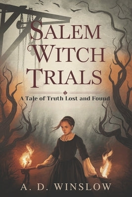 Salem Witch Trials: A Tale of Truth Lost and Found by Winslow, A. D.