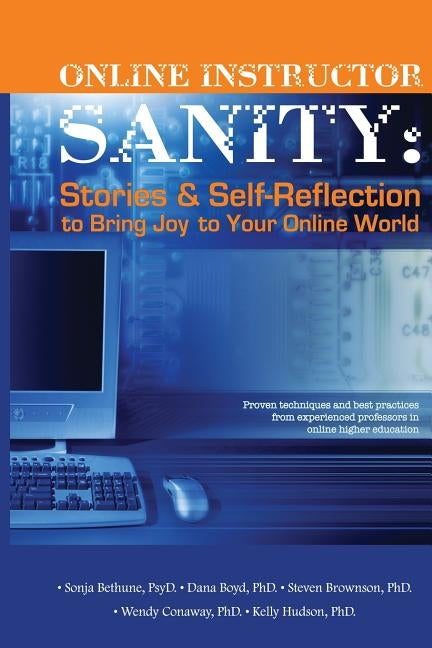 Online Instructor Sanity: Stories and Self-Reflection to Bring Joy to Your Online World by Boyd Phd, Dana a.
