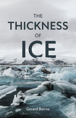 The Thickness of Ice by Beirne, Gerard
