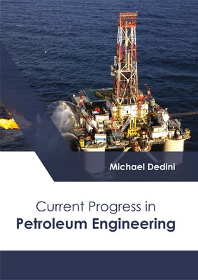 Current Progress in Petroleum Engineering by Dedini, Michael