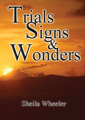 Trials, Signs & Wonders by Wheeler, Sheila