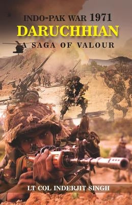 Indo-Pak War 1971 - Daruchhian: A Saga of Valour by Singh, Inderjit