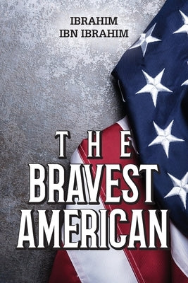 The Bravest American by Ibrahim, Ibrahim Ibn
