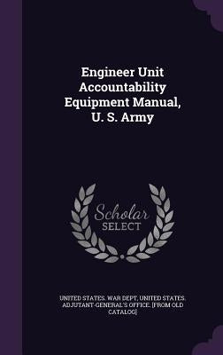 Engineer Unit Accountability Equipment Manual, U. S. Army by United States War Dept