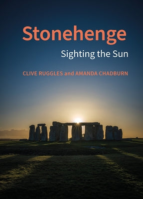 Stonehenge: Sighting the Sun by Ruggles, Clive