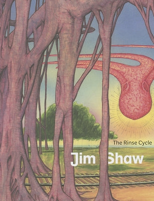 Jim Shaw: The Rinse Cycle by Shaw, Jim