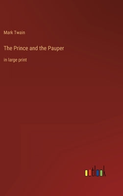 The Prince and the Pauper: in large print by Twain, Mark