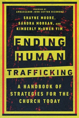 Ending Human Trafficking: A Handbook of Strategies for the Church Today by Moore, Shayne