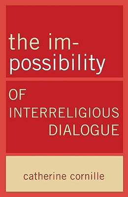 The Im-Possibility of Interreligious Dialogue by Cornille, Catherine