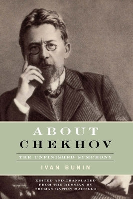 About Chekhov: The Unfinished Symphony by Bunin, Ivan