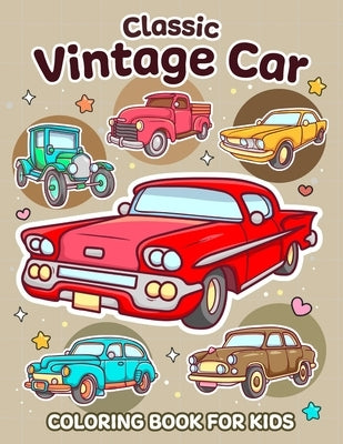 Classic Vintage Car Coloring Book for Kids: Vehicle Coloring Book For Kids by Cottonart Press
