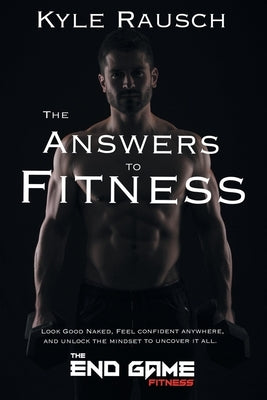 The Answers to Fitness by Rausch, Kyle