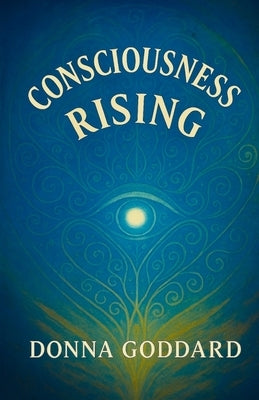 Consciousness Rising by Goddard, Donna
