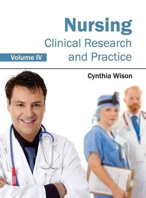 Nursing: Clinical Research and Practice (Volume IV) by Wison, Cynthia