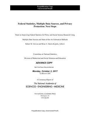 Federal Statistics, Multiple Data Sources, and Privacy Protection: Next Steps by National Academies of Sciences Engineeri