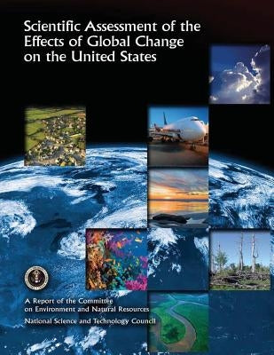 Scientific Assessment of the Effects of Global Change on the United States by Council, National Science and Technology