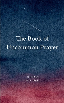 The Book of Uncommon Prayer by Gank, M. R.
