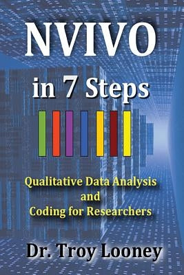 NVivo in 7 Steps: Qualitative Data Analysis and Coding for Researchers by Looney, Troy L.