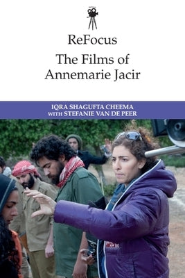 Refocus: The Films of Annemarie Jacir by Cheema, Iqra Shagufta