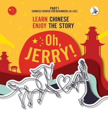 Oh, Jerry! Learn Chinese. Enjoy the story. Chinese course for beginners. Part 1 by Gibas, Piotr